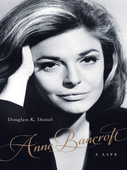 Title details for Anne Bancroft by Douglass K. Daniel - Available